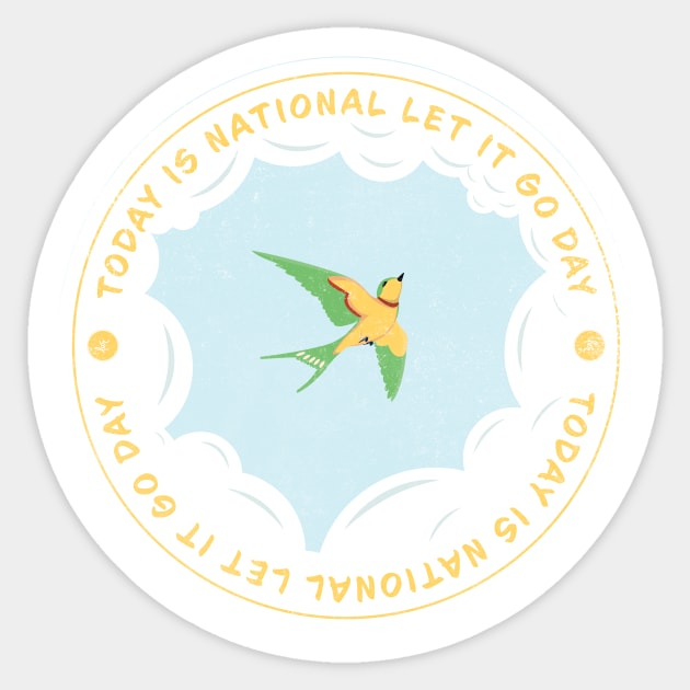 Today is National Let It Go Day Badge Today Sticker TeePublic